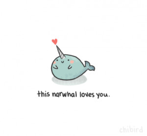 chibird:Because this narwhal believes in unconditional love, no matter ...