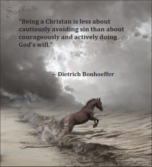 Actively doing God's will. Dietrich Bonhoeffer quote. Courage.