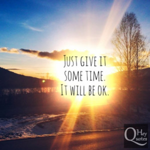 Inspirational quote give it time life will be ok