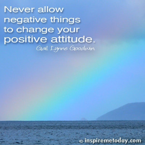 Negative Attitude Quotes Never allow negative things to