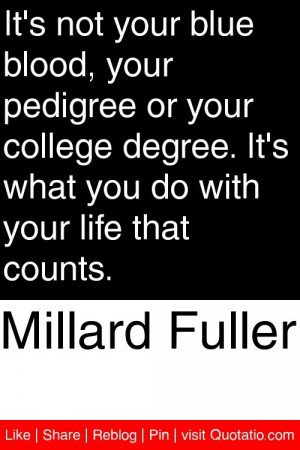Millard Fuller - It's not your blue blood, your pedigree or your ...