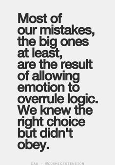 most of our mistakes the big ones at least are the result of allowing ...