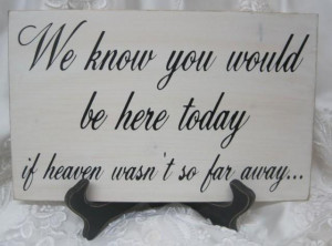 rustic-wedding-sign-memorial-we-know-you-would-be-here-today-if-heaven ...