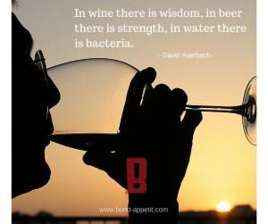In wine there is wisdom, in beer there is strength, in water there is ...