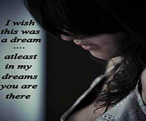 ... This Was A Dream,atleast In My Dreams You are there ~ Break Up Quote