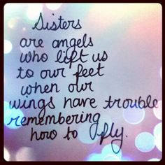 Sister Are Angels Who Lift us To Our Feet When Our Wings Have Trouble ...