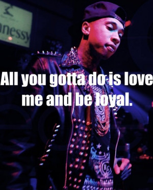 Rapper, tyga, quotes, sayings, love me, be loyal