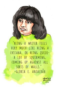 Being a writer feels very much like being a chicana, or being queer ...