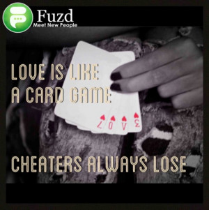 Cheaters Be Like Quotes Love is like a card game,