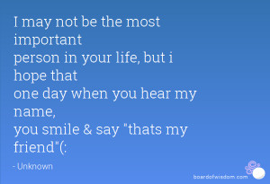 may not be the most important person in your life, but i hope that ...