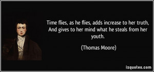 Time flies, as he flies, adds increase to her truth, And gives to her ...