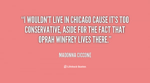 quote Madonna Ciccone i wouldnt live in chicago cause its 153553 png