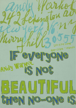 ... everyone is not beautiful then no-one is. Andy Warhol #quote #taolife