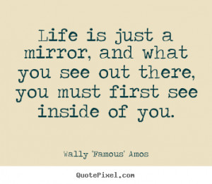 Design your own photo quotes about life - Life is just a mirror, and ...