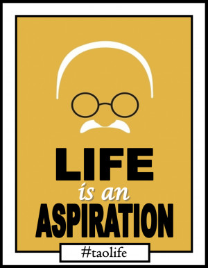 Poster>> Life is an aspiration. Mahatma Gandhi #quote #taolife