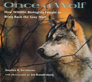 ... Wolf: How Wildlife Biologists Fought to Bring Back the Gray Wolf
