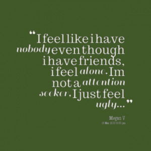 11089-i-feel-like-i-have-nobody-even-though-i-have-friends-i-feel.png