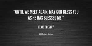 quote-Elvis-Presley-until-we-meet-again-may-god-bless-48587.png