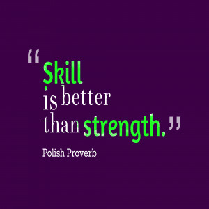 Skill is better than strength