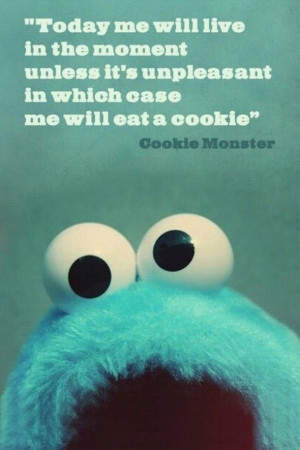 Cookie Monster words of wisdom