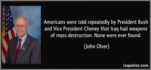 ... Iraq had weapons of mass destruction. None were ever found. - John
