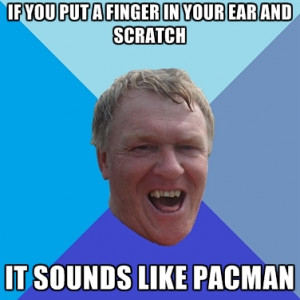 If You Put A Finger In Your Ear And Scratch It Sounds Like Pacman