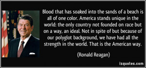 ... the strength in the world. That is the American way. - Ronald Reagan