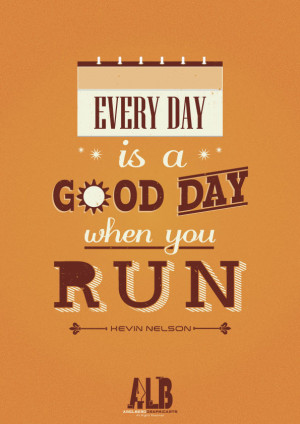 Everyday is a GOOD DAY when you RUN- Run Quote #3 by arelberg