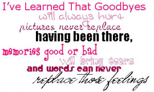 ve learned that goodbyes will always hurt pictures never replace ...