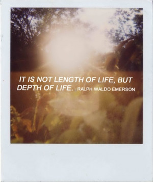 it is not the length of life, but the depth of life