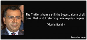 ... time. That is still returning huge royalty cheques. - Martin Bashir