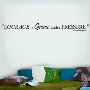 courage grace pressure courage is grace under pressure ernest ...