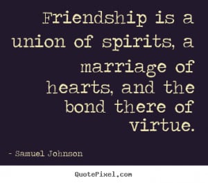 Quote about friendship - Friendship is a union of spirits, a marriage ...