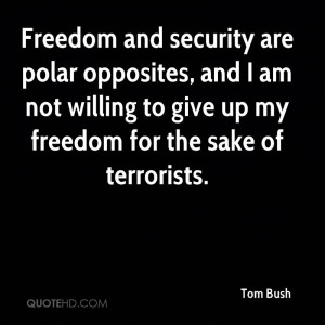 Freedom and security are polar opposites, and I am not willing to give ...