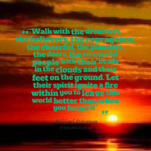 Quotes Picture: walk with the dreamers, the believers, the courageous ...