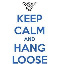 hang loose more hanging loose keep calm