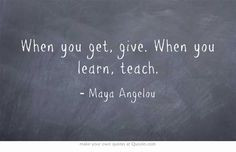 when you get give when you learn teach more life quotes quotes ...