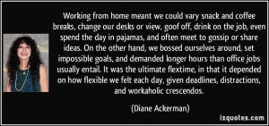 we could vary snack and coffee breaks, change our desks or view, goof ...