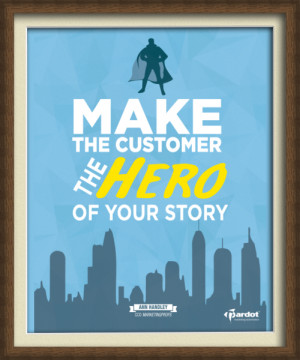 Make the customer the hero of your story.