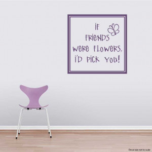 if friends were flowers i d pick you wall art