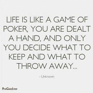 Life Is Like A Game Of Poker, You Are Dealt A Hand, And Only You ...