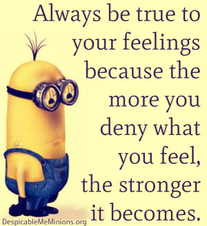 Always-be-true-to-your-feelings-Minion-Quotes.jpg