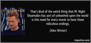 That's kind of the weird thing that M. Night Shyamalan has sort of ...