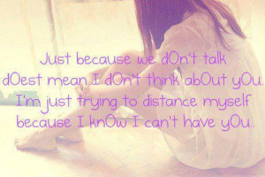 just because we don t talk doesn t mean i don t