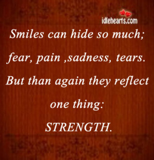 Smiles can hide so much; fear, pain ,sadness, tears.