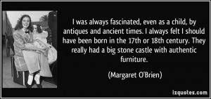 was always fascinated, even as a child, by antiques and ancient times ...