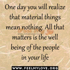 -you-will-realize-that-material-things-mean-nothing.-All-that-matters ...