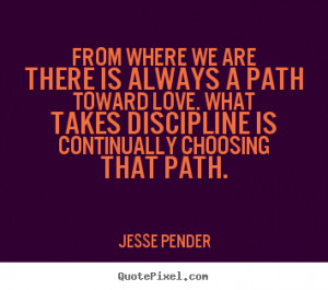 Quote about love - From where we are there is always a path toward ...