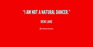 quote-Ricki-Lake-i-am-not-a-natural-dancer-23072.png