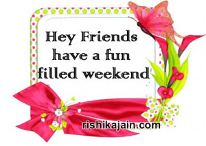 Dear Friends Have a Wonderful Weekend